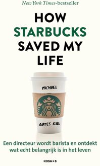 Kosmos Uitgevers How Starbucks saved my life - Nederlandse editie - Michael Gates Gill - ebook