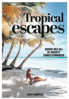 Kosmos Uitgevers Tropical Escapes - Lieke Pijnappels - ebook