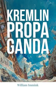 Kremlin Propaganda -  William Immink (ISBN: 9789083396002)