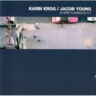 Krog Karin & Jacob Young - Where Flamingos Fly