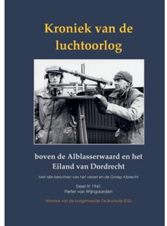 Kroniek Van De Luchtoorlog Boven De Alblasserwaard En Het Eiland Van Dordrecht - Pieter van Wijngaarden