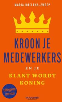 Kroon Je Medewerkers En Je Klant Wordt Koning - Maria Boelens