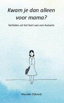 Kwam je dan alleen voor mama? - Marieke Dijkzeul - ebook