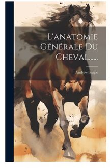 L'Anatomie Générale Du Cheval...... - Andrew Snape