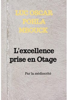 L'Excellence Prise En Otage - Luc Oscar Pohla Mbouck