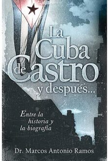 La Cuba De Castro Y Despues... - Marcos Antonio Ramos