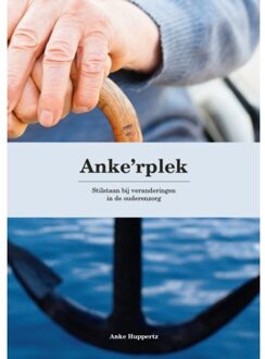 La Douze V.O.F. Anke'Rplek ! Stilstaan Bij Veranderingen In De Ouderenzorg - Anke Huppertz