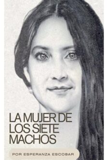 La Mujer De Los Siete Machos - Esperanza Del Valle Escobar
