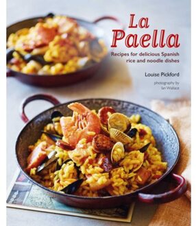 La Paella: Recipes For Delicious Spanish Rice And Noodle Dishes - Louise Pickford
