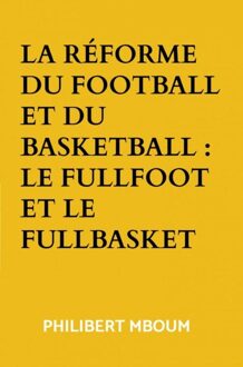 La réforme du football et du basketball : Le fullfoot et le fullbasket - Philibert Mboum - ebook