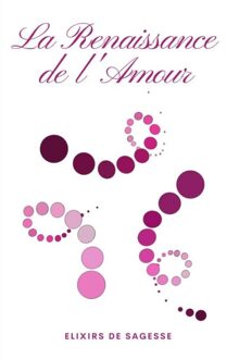 La Renaissance de l'Amour - Elixirs De Sagesse - ebook