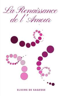 La Renaissance de l'Amour -  Elixirs de Sagesse (ISBN: 9789463674744)