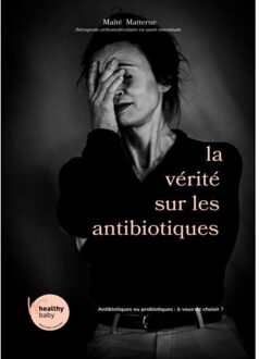 La Vérité Sur Les Antibiotics - Maïté Matterne