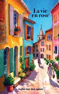 La vie en rose -  Asjha van den Akker (ISBN: 9789465203188)