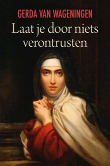 Laat je door niets verontrusten - eBook Gerda van Wageningen (9401914117)