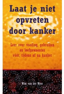 Laat je niet opvreten door kanker - Boek Wim van der Meer (9462548773)