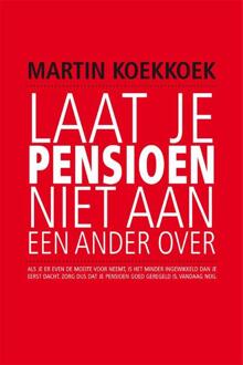 Laat je pensioen niet aan een ander over - Boek G.M. Koekkoek (9051798636)