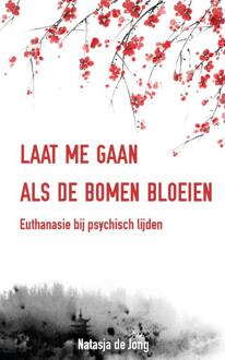 Laat me gaan als de bomen bloeien -  Natasja de Jong (ISBN: 9789491190322)