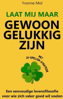 Laat mij maar gewoon gelukkig zijn -  Yvonne Mol (ISBN: 9789083020648)