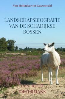 Landschapsbiografie van de Schadijkse bossen -  Drs. Ruud Offermans (ISBN: 9789403855882)