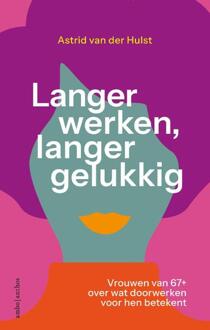 Langer werken, langer gelukkig -  Astrid van der Hulst (ISBN: 9789026365577)