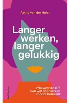 Langer Werken, Langer Gelukkig - Astrid van der Hulst
