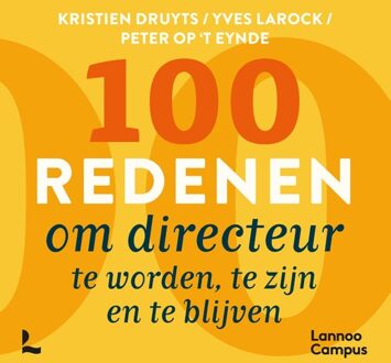 Lannoo Campus 100 redenen om directeur te worden, te zijn en te blijven - Kristien Druyts, Yves Larock, Peter Op 't Eynde - ebook