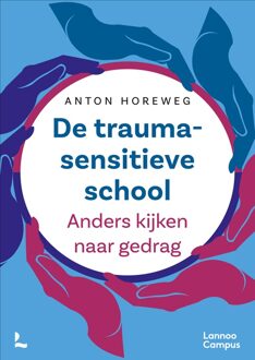 Lannoo Campus De traumasensitieve school - nieuwe editie - Anton Horeweg - ebook