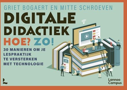 Lannoo Campus Digitale didactiek. Hoe? Zo! - Griet Bogaert, Mitte Schroeven - ebook