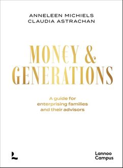 Lannoo Campus MONEY & GENERATIONS - A GUIDE FOR ENTERPRISING FAMILIES AND THEIR ADVISORS - Anneleen Michiels, Claudia Binz Astrachan - ebook