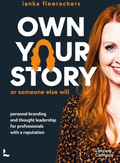Lannoo Campus OWN YOUR STORY. OR SOMEONE ELSE WILL. - PERSONAL BRANDING AND THOUGHT LEADERSHIP FOR PROFESSIONALS W - ianka fleerackers - ebook