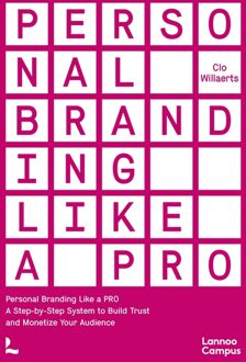 Lannoo Campus PERSONAL BRANDING LIKE A PRO - A STEP-BY-STEP SYSTEM TO BUILD TRUST AND OWN YOUR AUDIENCE - Clo Willaerts - ebook