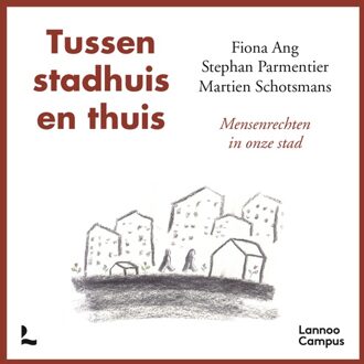 Lannoo Campus Tussen stadhuis en thuis - Fiona Ang, Stephan Parmentier, Martien Schotsmans - ebook