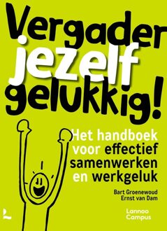 Lannoo Campus Vergader jezelf gelukkig - Bart Groenewoud, Ernst van Dam - ebook