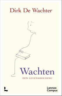 Lannoo Campus Wachten, een levenshouding - Dirk De Wachter - ebook