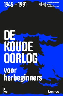 Lannoo De Koude Oorlog voor herbeginners - Geschiedenis voor herbeginners, Jonas Goossenaerts, Benjamin Goyvaerts, Laurent Poschet, Filip Vekemans - ebook