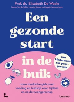 Lannoo Een gezonde start in de buik - Elisabeth De Waele, Femke Van de Velde, Lieselot Sablon, Magalie Vanmeerbeek - ebook