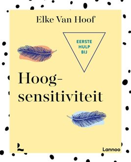 Lannoo Eerste hulp bij hoogsensitiviteit - Elke Van Hoof - ebook