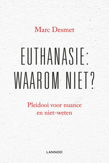 Lannoo Euthanasie: waarom niet? (E-boek) - eBook Marc Desmet (9401427747)