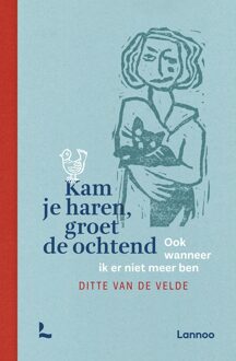 Lannoo Kam je haren, groet de ochtend - Ditte Van de Velde - ebook