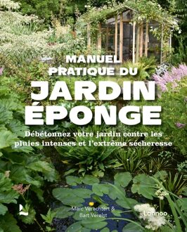 Lannoo Manuel pratique du jardin éponge : débétonnez votre jardin contre les pluies intenses et l'extrême sécheresse - Marc Verachtert, Bart Verelst - ebook