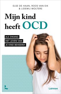 Lannoo Mijn kind heeft OCD - Else de Haan, Roos van Eik, Lidewij Wolters - ebook