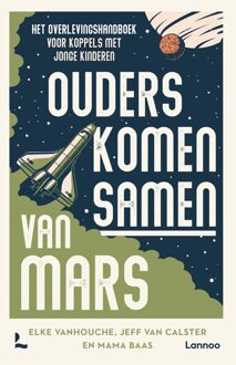 Lannoo Ouders komen samen van Mars - Elke Vanhouche, Jeff Van Calster, Mama Baas - ebook