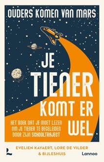 Lannoo Ouders komen van Mars: je tiener komt er wel - Lore De Vilder, BijlesHuis, Tieners in huis - ebook