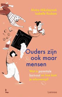 Lannoo Ouders zijn ook maar mensen - Moïra Mikolajczak, Isabelle Roskam - ebook