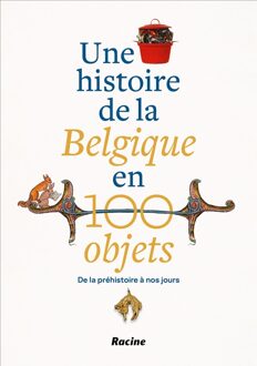 Lannoo Une histoire de la Belgique en 100 objets - Michèle Galand, Alain Dierkens, Viktoria von Hoffmann, Peter Scholliers, Koenraad Verboven, Inge Geysen, Joeri Januarius - ebook