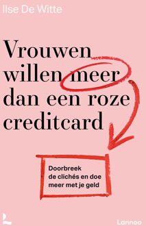 Lannoo VROUWEN WILLEN MEER DAN EEN ROZE CREDITCARD - DOORBREEK DE CLICHES EN DOE MEER MET JE GELD - Ilse De Witte - ebook