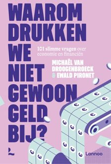 Lannoo Waarom drukken we niet gewoon geld bij? - Michaël Van Droogenbroeck, Ewald Pironet - ebook