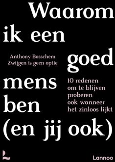 Lannoo Waarom ik een goed mens ben (en jij ook) - Anthony Bosschem, Zwijgen is geen optie - ebook