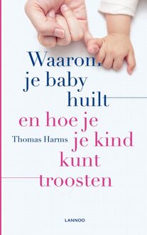 Lannoo Waarom je baby huilt en hoe je je kind kunt troosten